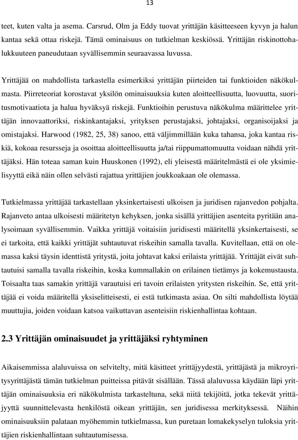 Piirreteoriat korostavat yksilön ominaisuuksia kuten aloitteellisuutta, luovuutta, suoritusmotivaatiota ja halua hyväksyä riskejä.