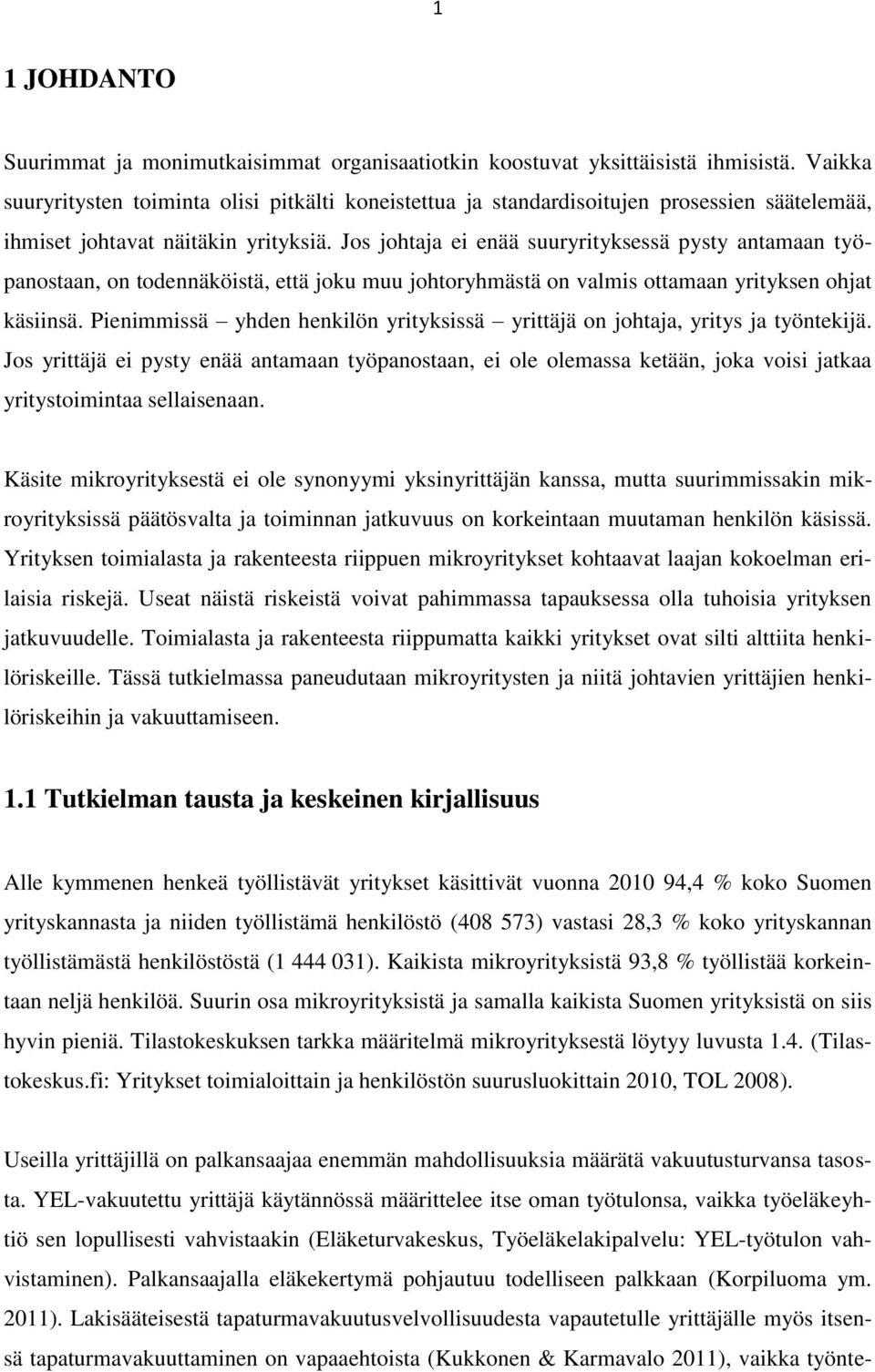 Jos johtaja ei enää suuryrityksessä pysty antamaan työpanostaan, on todennäköistä, että joku muu johtoryhmästä on valmis ottamaan yrityksen ohjat käsiinsä.