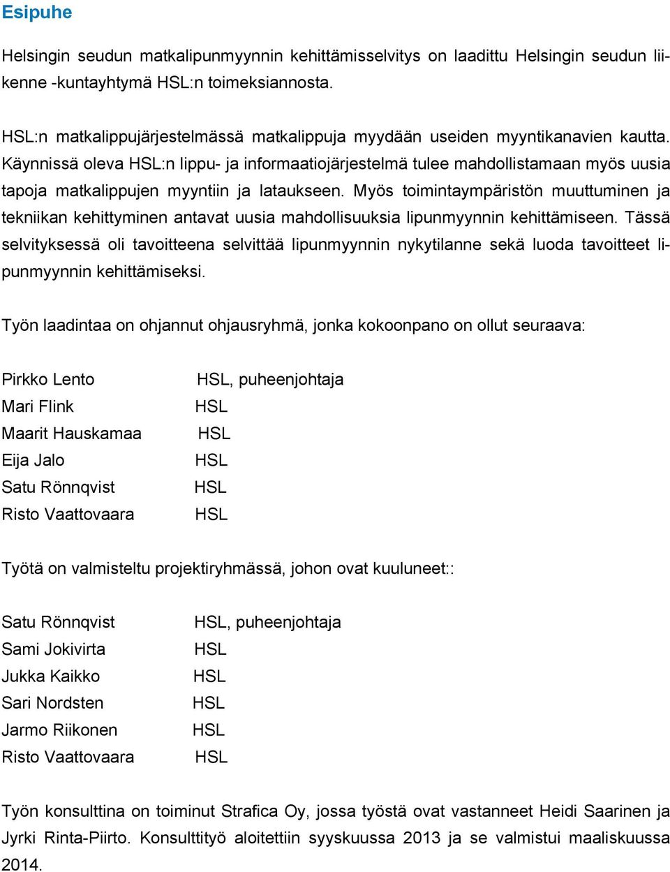 Käynnissä oleva HSL:n lippu- ja informaatiojärjestelmä tulee mahdollistamaan myös uusia tapoja matkalippujen myyntiin ja lataukseen.