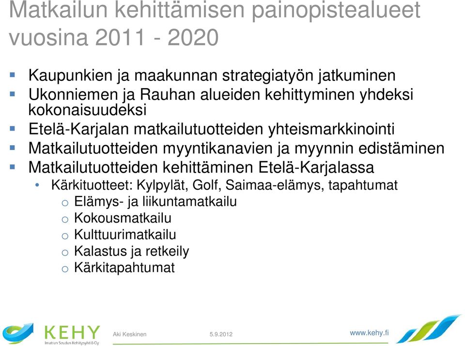 myyntikanavien ja myynnin edistäminen Matkailutuotteiden kehittäminen Etelä-Karjalassa Kärkituotteet: Kylpylät, Golf,