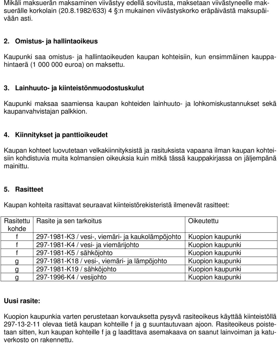 Lainhuuto- ja kiinteistönmuodostuskulut Kaupunki maksaa saamiensa kaupan kohteiden lainhuuto- ja lohkomiskustannukset sekä kaupanvahvistajan palkkion. 4.