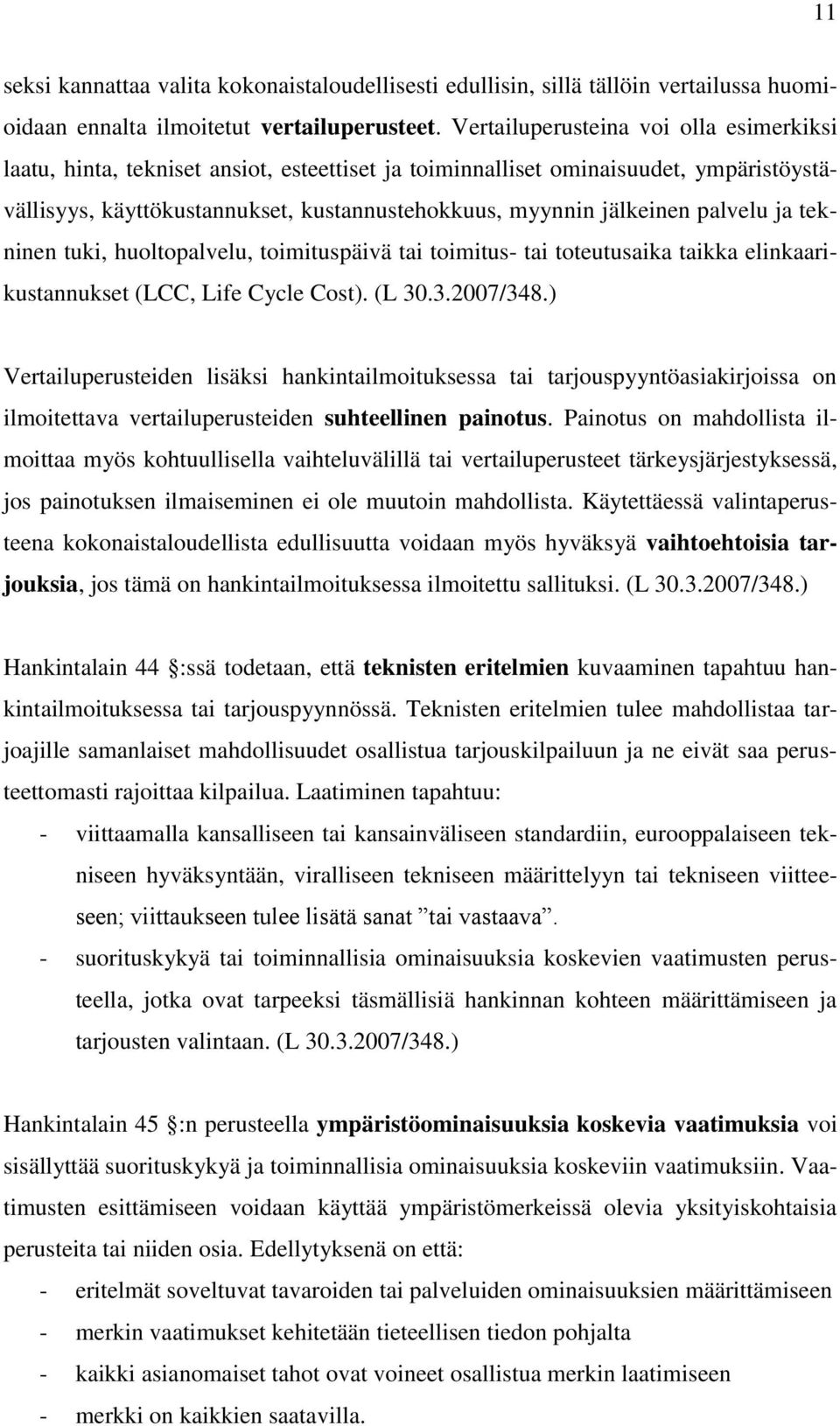 palvelu ja tekninen tuki, huoltopalvelu, toimituspäivä tai toimitus- tai toteutusaika taikka elinkaarikustannukset (LCC, Life Cycle Cost). (L 30.3.2007/348.