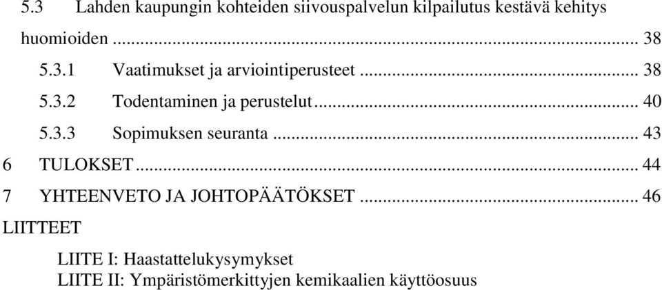 .. 40 5.3.3 Sopimuksen seuranta... 43 6 TULOKSET... 44 7 YHTEENVETO JA JOHTOPÄÄTÖKSET.