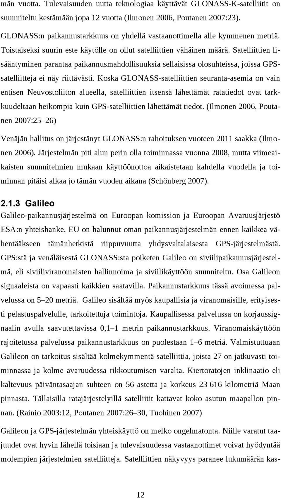 Satelliittien lisääntyminen parantaa paikannusmahdollisuuksia sellaisissa olosuhteissa, joissa GPSsatelliitteja ei näy riittävästi.