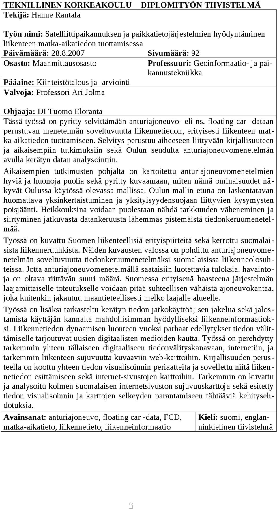 8.2007 Sivumäärä: 92 Osasto: Maanmittausosasto Professuuri: Geoinformaatio- ja paikannustekniikka Pääaine: Kiinteistötalous ja -arviointi Valvoja: Professori Ari Jolma Ohjaaja: DI Tuomo Eloranta