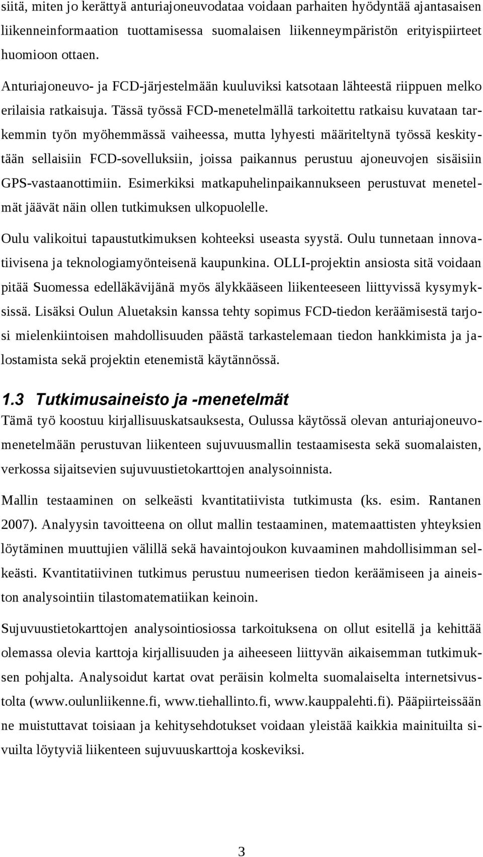 Tässä työssä FCD-menetelmällä tarkoitettu ratkaisu kuvataan tarkemmin työn myöhemmässä vaiheessa, mutta lyhyesti määriteltynä työssä keskitytään sellaisiin FCD-sovelluksiin, joissa paikannus perustuu