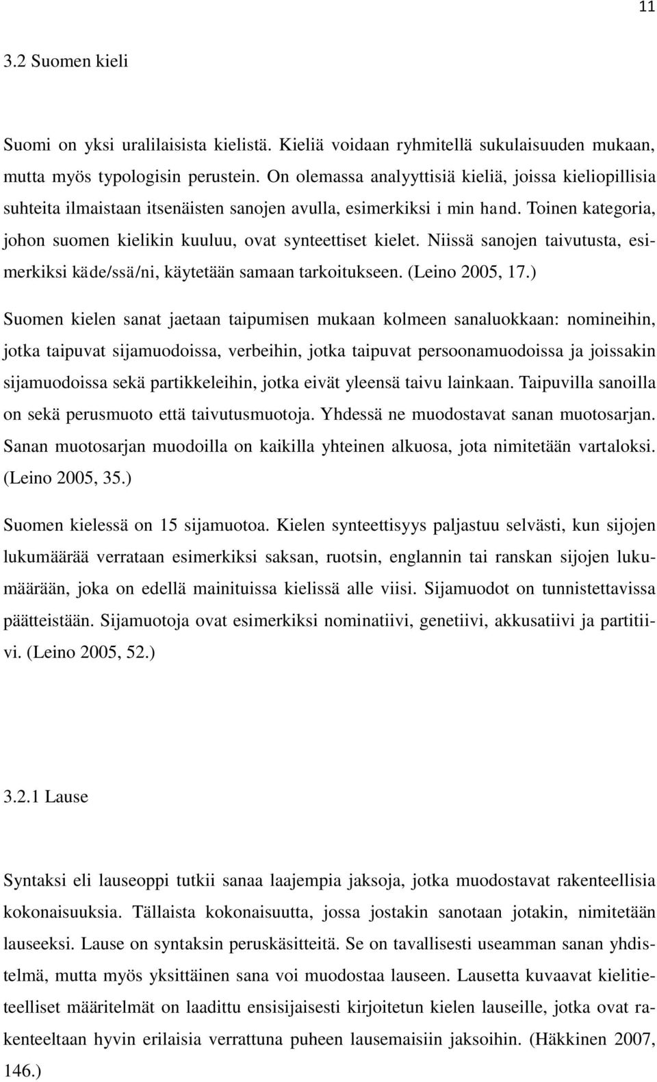 Niissä sanojen taivutusta, esimerkiksi käde/ssä/ni, käytetään samaan tarkoitukseen. (Leino 2005, 17.