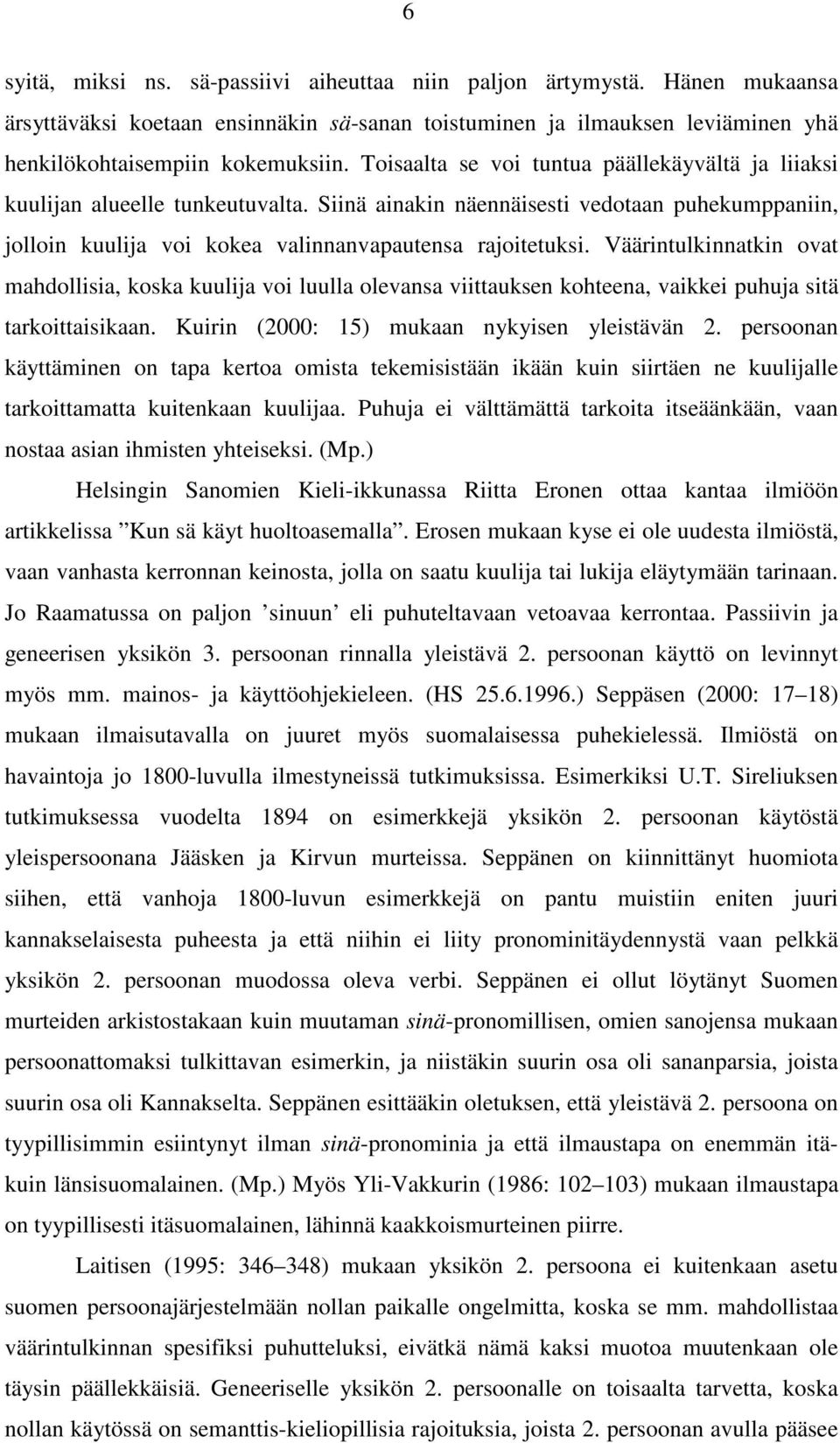 Väärintulkinnatkin ovat mahdollisia, koska kuulija voi luulla olevansa viittauksen kohteena, vaikkei puhuja sitä tarkoittaisikaan. Kuirin (2000: 15) mukaan nykyisen yleistävän 2.