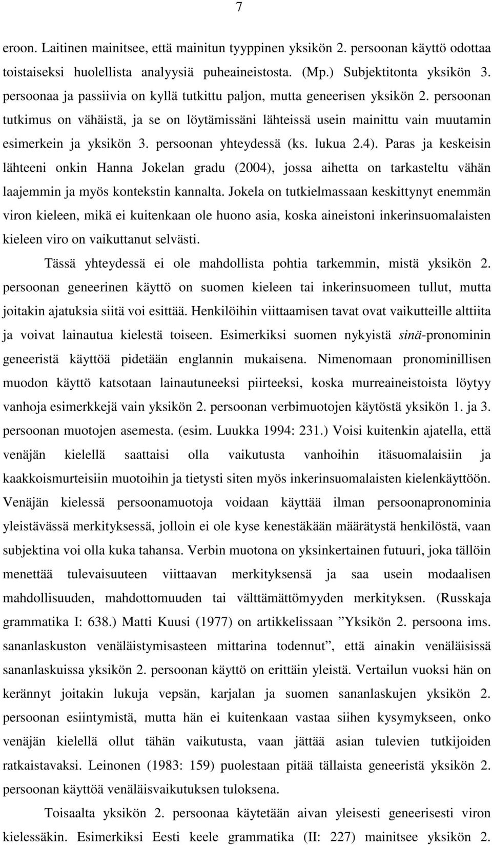 persoonan yhteydessä (ks. lukua 2.4). Paras ja keskeisin lähteeni onkin Hanna Jokelan gradu (2004), jossa aihetta on tarkasteltu vähän laajemmin ja myös kontekstin kannalta.