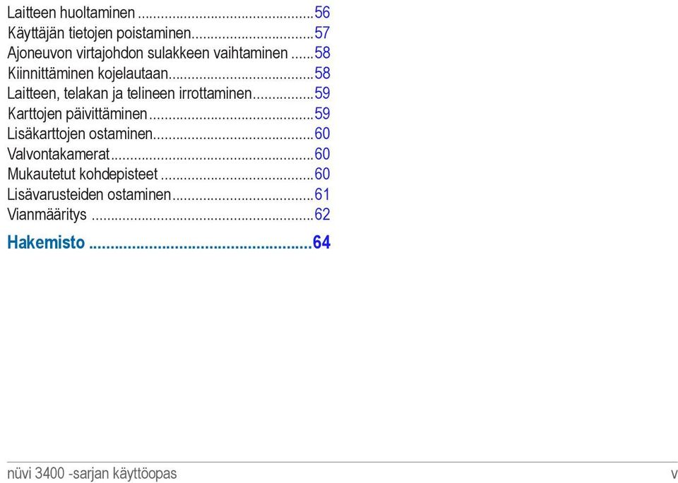 ..58 Laitteen, telakan ja telineen irrottaminen...59 Karttojen päivittäminen.