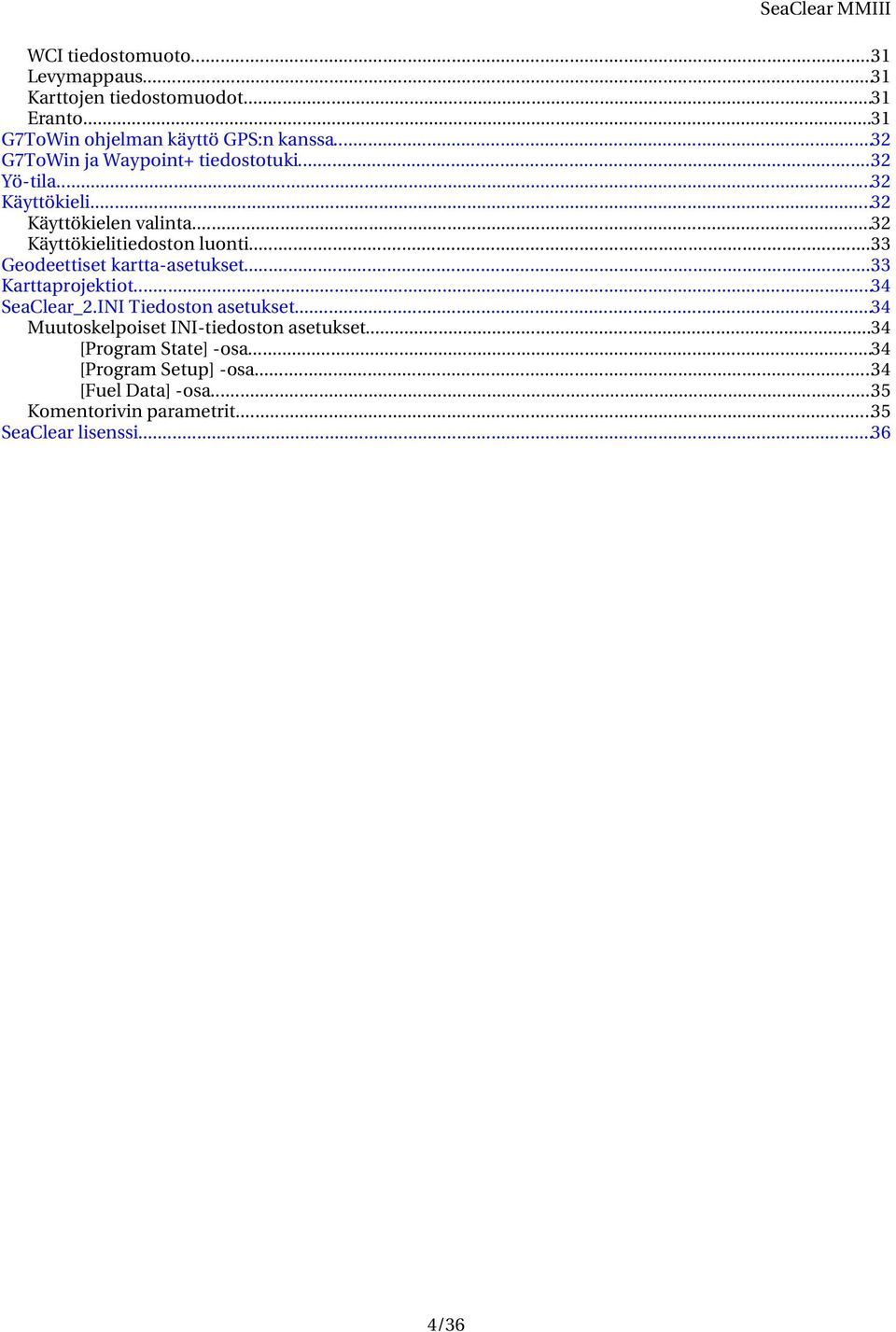 ..33 Geodeettiset kartta asetukset...33 Karttaprojektiot...34 SeaClear_2.INI Tiedoston asetukset.