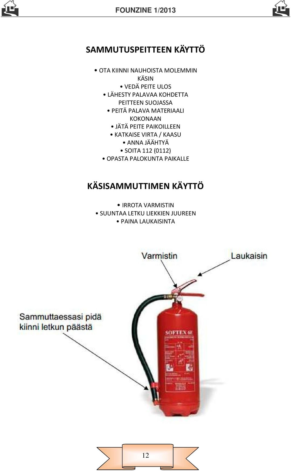 PAIKOILLEEN KATKAISE VIRTA / KAASU ANNA JÄÄHTYÄ SOITA 112 (0112) OPASTA PALOKUNTA