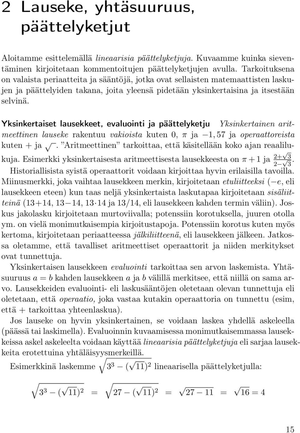 Yksinkertaiset lausekkeet, evaluointi ja päättelyketju Yksinkertainen aritmeettinen lauseke rakentuu vakioista kuten 0, π ja 1, 57 ja operaattoreista kuten + ja.