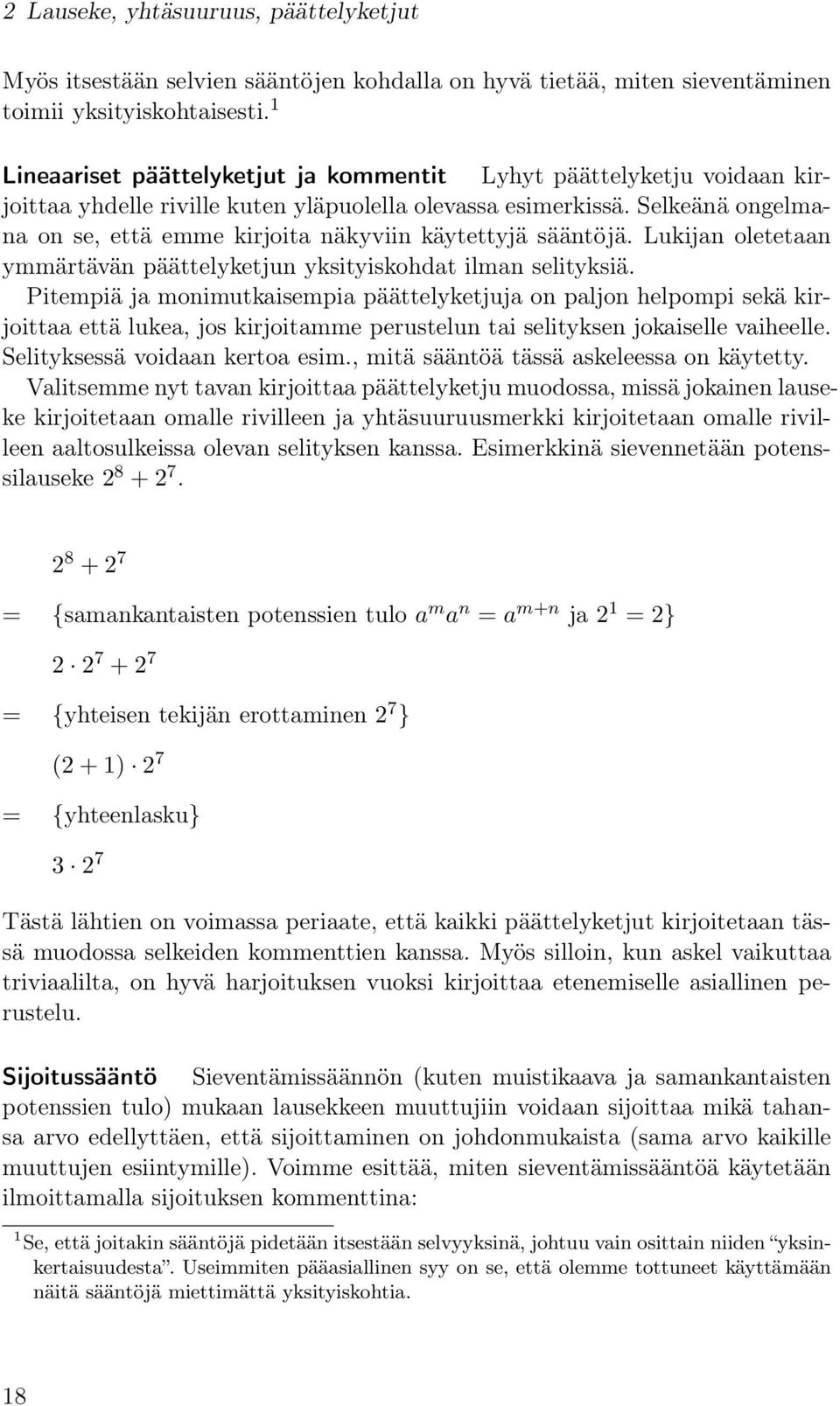 Selkeänä ongelmana on se, että emme kirjoita näkyviin käytettyjä sääntöjä. Lukijan oletetaan ymmärtävän päättelyketjun yksityiskohdat ilman selityksiä.