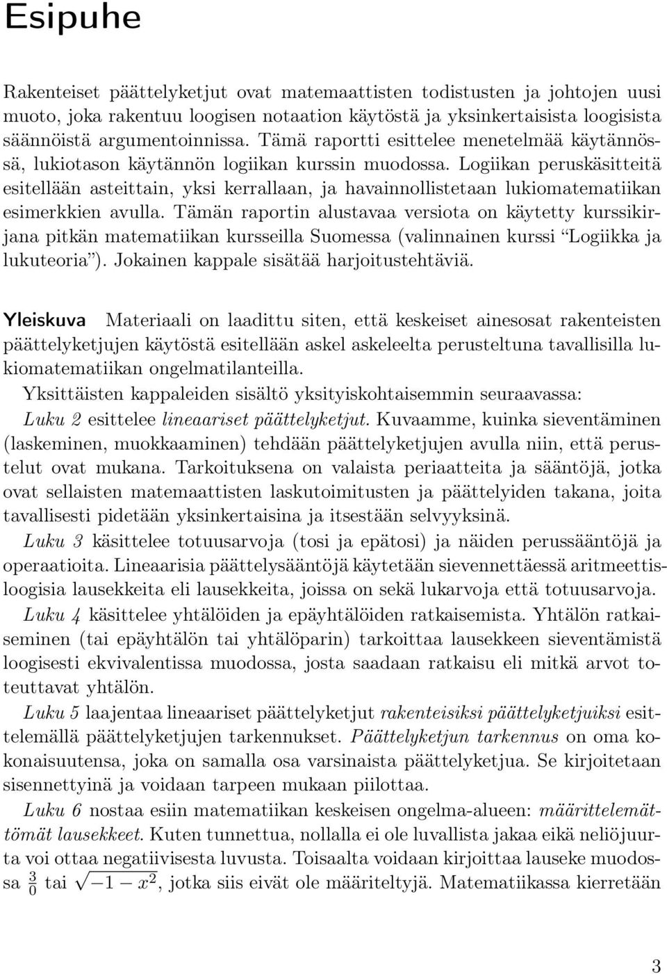 Logiikan peruskäsitteitä esitellään asteittain, yksi kerrallaan, ja havainnollistetaan lukiomatematiikan esimerkkien avulla.