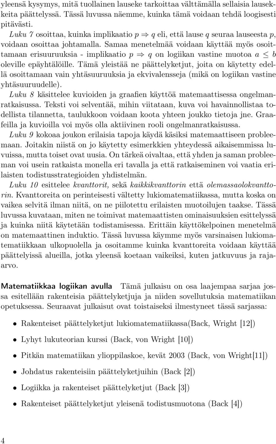 Samaa menetelmää voidaan käyttää myös osoittamaan erisuuruuksia - implikaatio p q on logiikan vastine muotoa a b oleville epäyhtälöille.