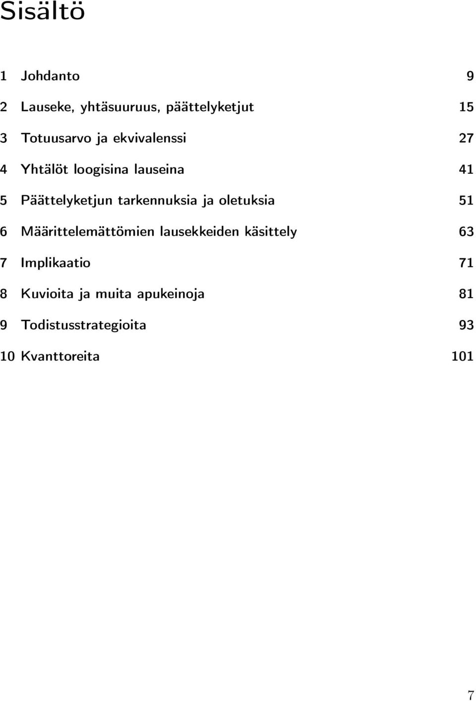 ja oletuksia 51 6 Määrittelemättömien lausekkeiden käsittely 63 7 Implikaatio