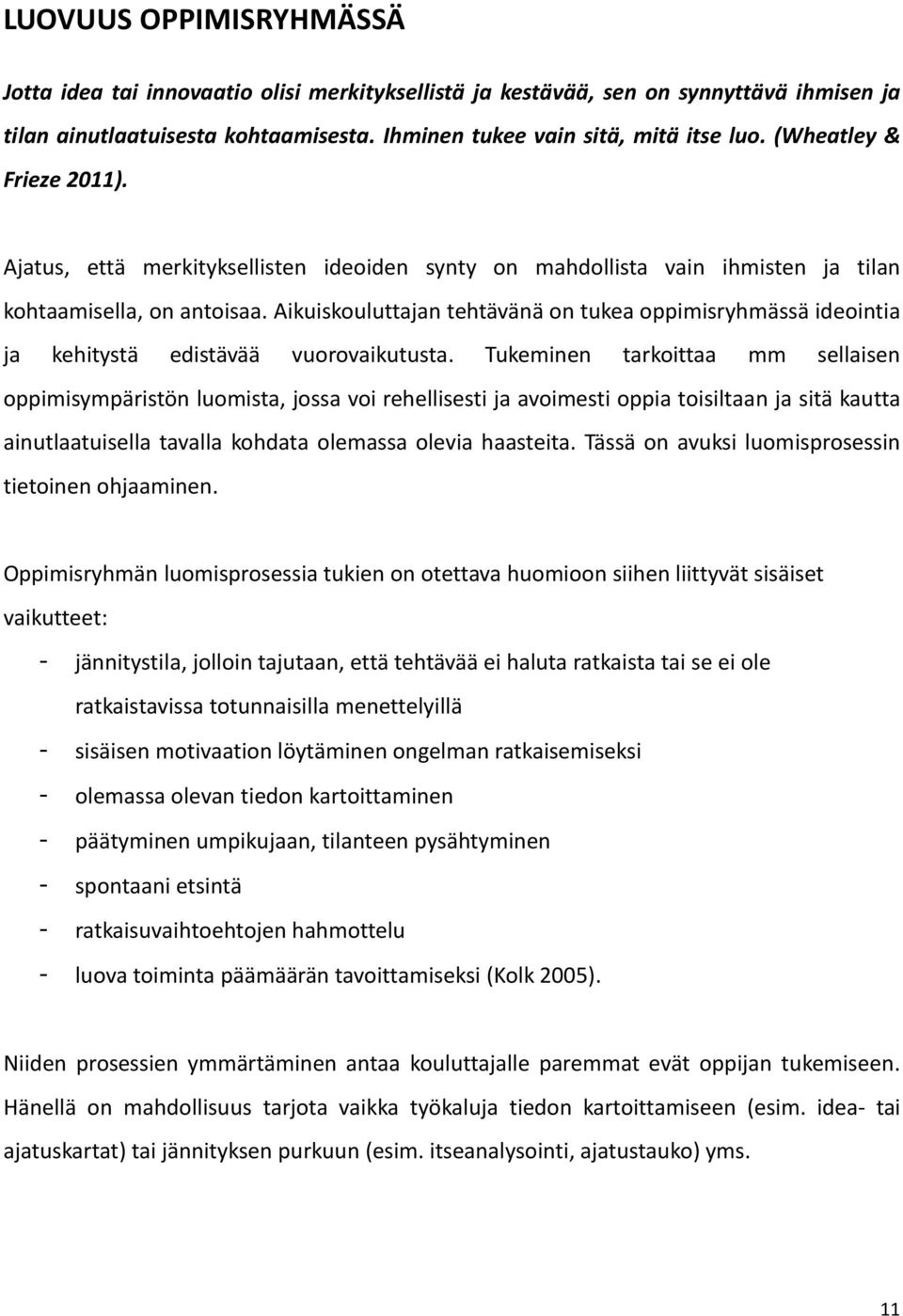 Aikuiskouluttajan tehtävänä on tukea oppimisryhmässä ideointia ja kehitystä edistävää vuorovaikutusta.