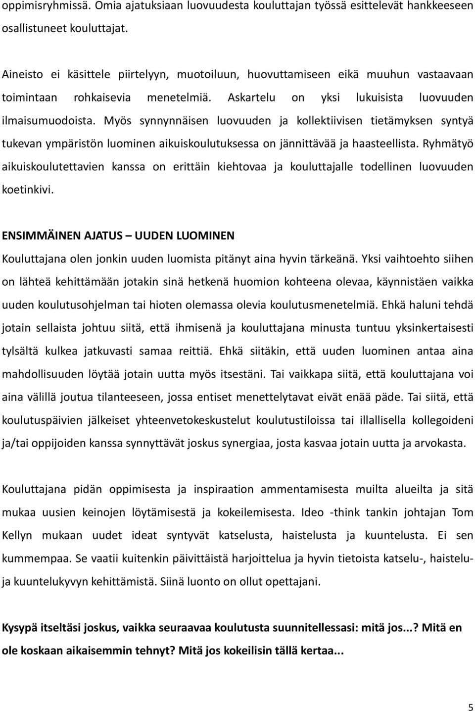 Myös synnynnäisen luovuuden ja kollektiivisen tietämyksen syntyä tukevan ympäristön luominen aikuiskoulutuksessa on jännittävää ja haasteellista.