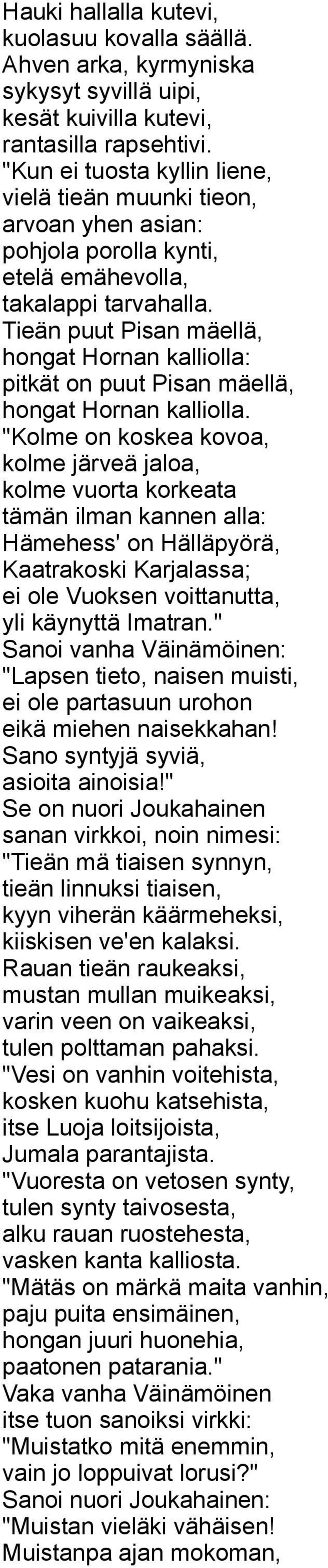 Tieän puut Pisan mäellä, hongat Hornan kalliolla: pitkät on puut Pisan mäellä, hongat Hornan kalliolla.