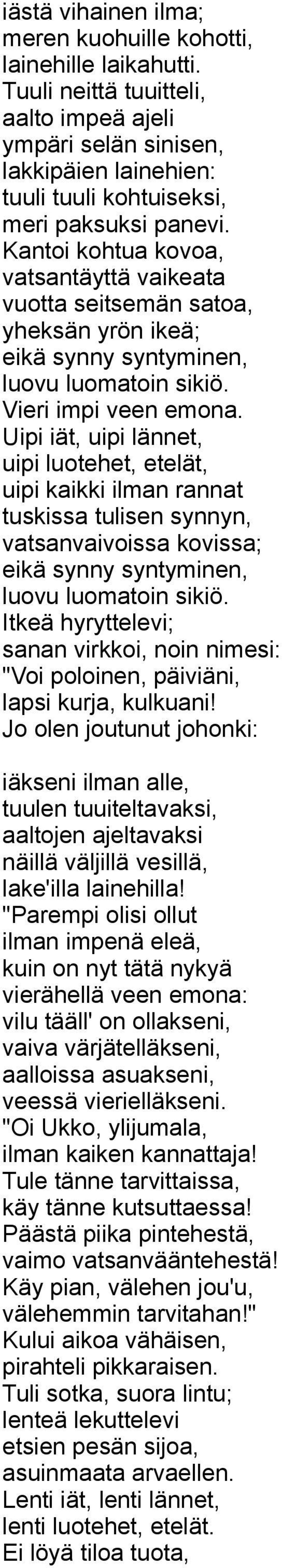 Kantoi kohtua kovoa, vatsantäyttä vaikeata vuotta seitsemän satoa, yheksän yrön ikeä; eikä synny syntyminen, luovu luomatoin sikiö. Vieri impi veen emona.