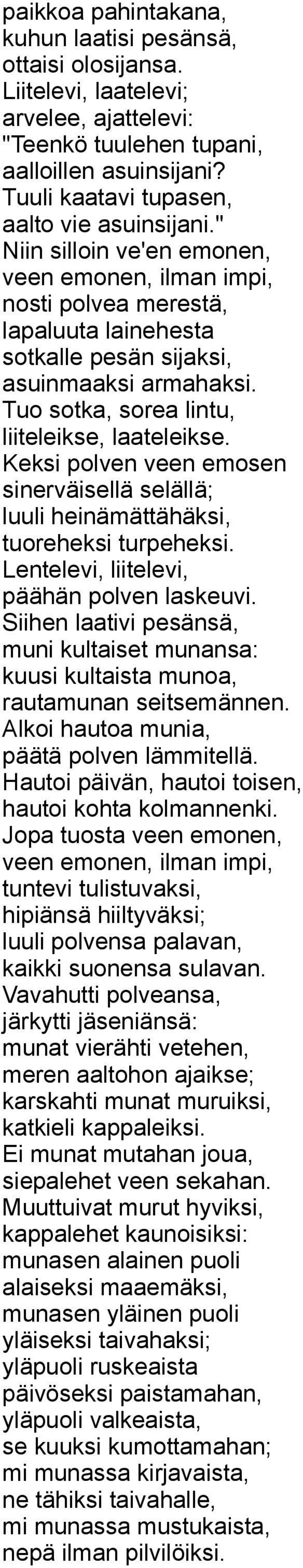 Tuo sotka, sorea lintu, liiteleikse, laateleikse. Keksi polven veen emosen sinerväisellä selällä; luuli heinämättähäksi, tuoreheksi turpeheksi. Lentelevi, liitelevi, päähän polven laskeuvi.