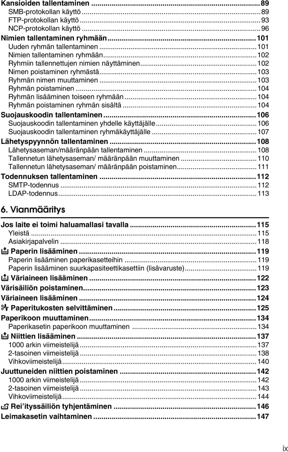 ..104 Ryhmän lisääminen toiseen ryhmään...104 Ryhmän poistaminen ryhmän sisältä...104 Suojauskoodin tallentaminen...106 Suojauskoodin tallentaminen yhdelle käyttäjälle.