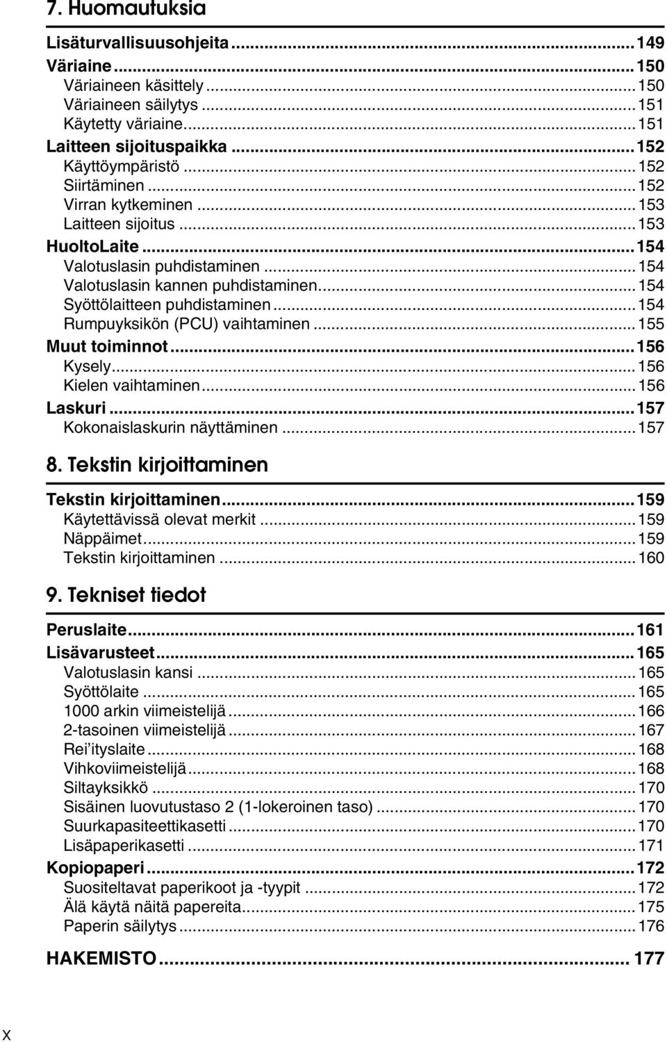 ..154 Rumpuyksikön (PCU) vaihtaminen...155 Muut toiminnot...156 Kysely...156 Kielen vaihtaminen...156 Laskuri...157 Kokonaislaskurin näyttäminen...157 8. Tekstin kirjoittaminen Tekstin kirjoittaminen.