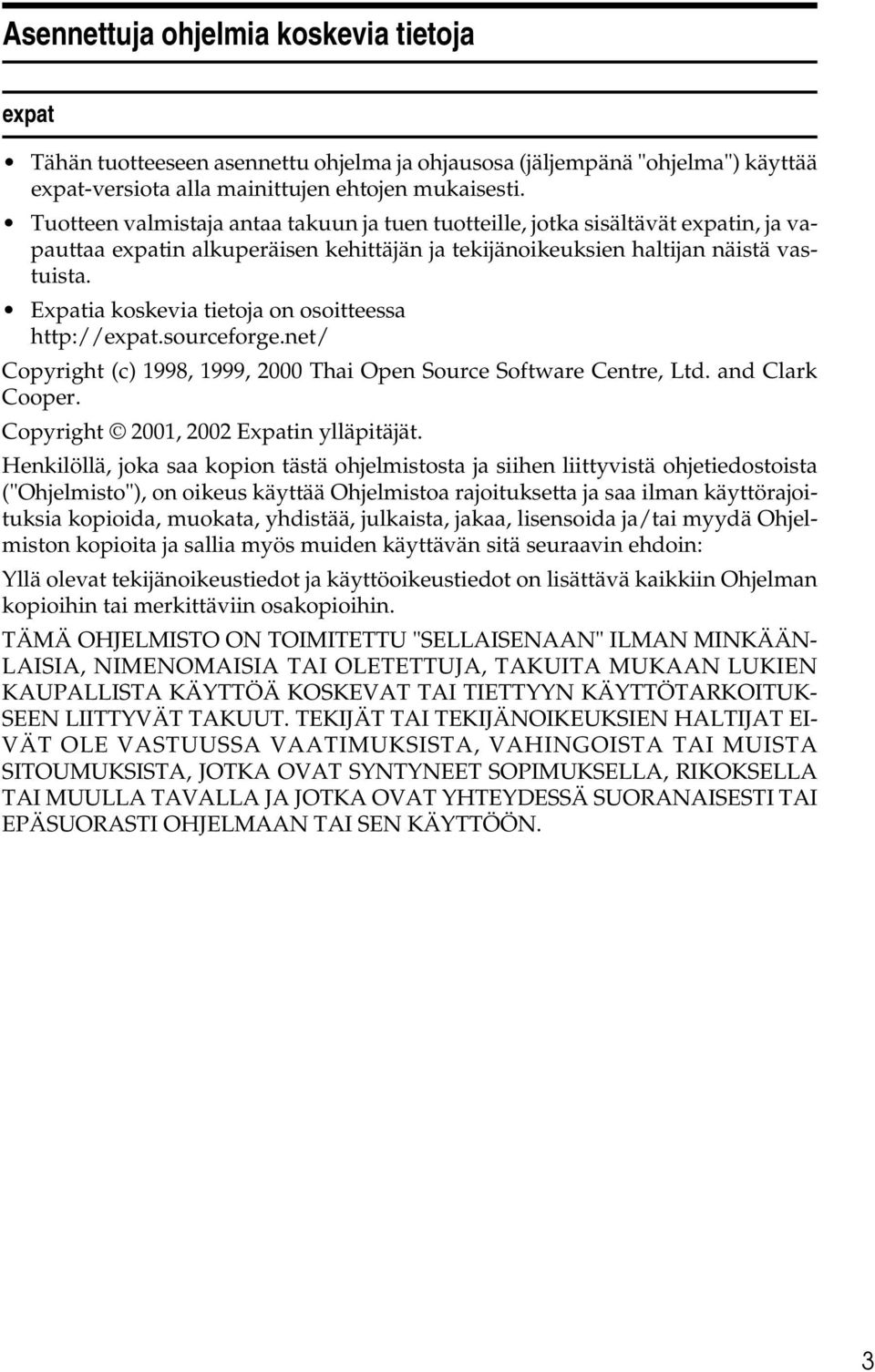 Expatia koskevia tietoja on osoitteessa http://expat.sourceforge.net/ Copyright (c) 1998, 1999, 2000 Thai Open Source Software Centre, Ltd. and Clark Cooper. Copyright 2001, 2002 Expatin ylläpitäjät.