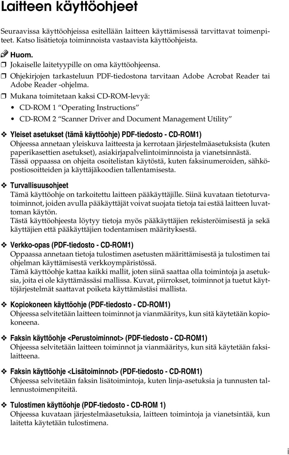 Mukana toimitetaan kaksi CD-ROM-levyä: CD-ROM 1 Operating Instructions CD-ROM 2 Scanner Driver and Document Management Utility Yleiset asetukset (tämä käyttöohje) PDF-tiedosto - CD-ROM1) Ohjeessa