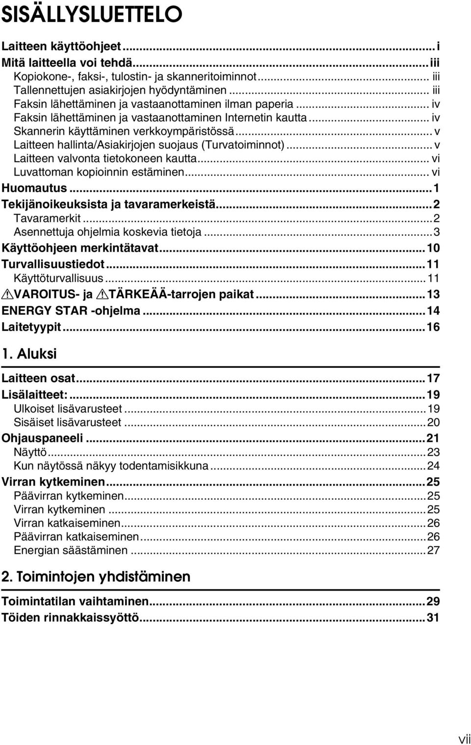 .. v Laitteen hallinta/asiakirjojen suojaus (Turvatoiminnot)... v Laitteen valvonta tietokoneen kautta... vi Luvattoman kopioinnin estäminen... vi Huomautus...1 Tekijänoikeuksista ja tavaramerkeistä.