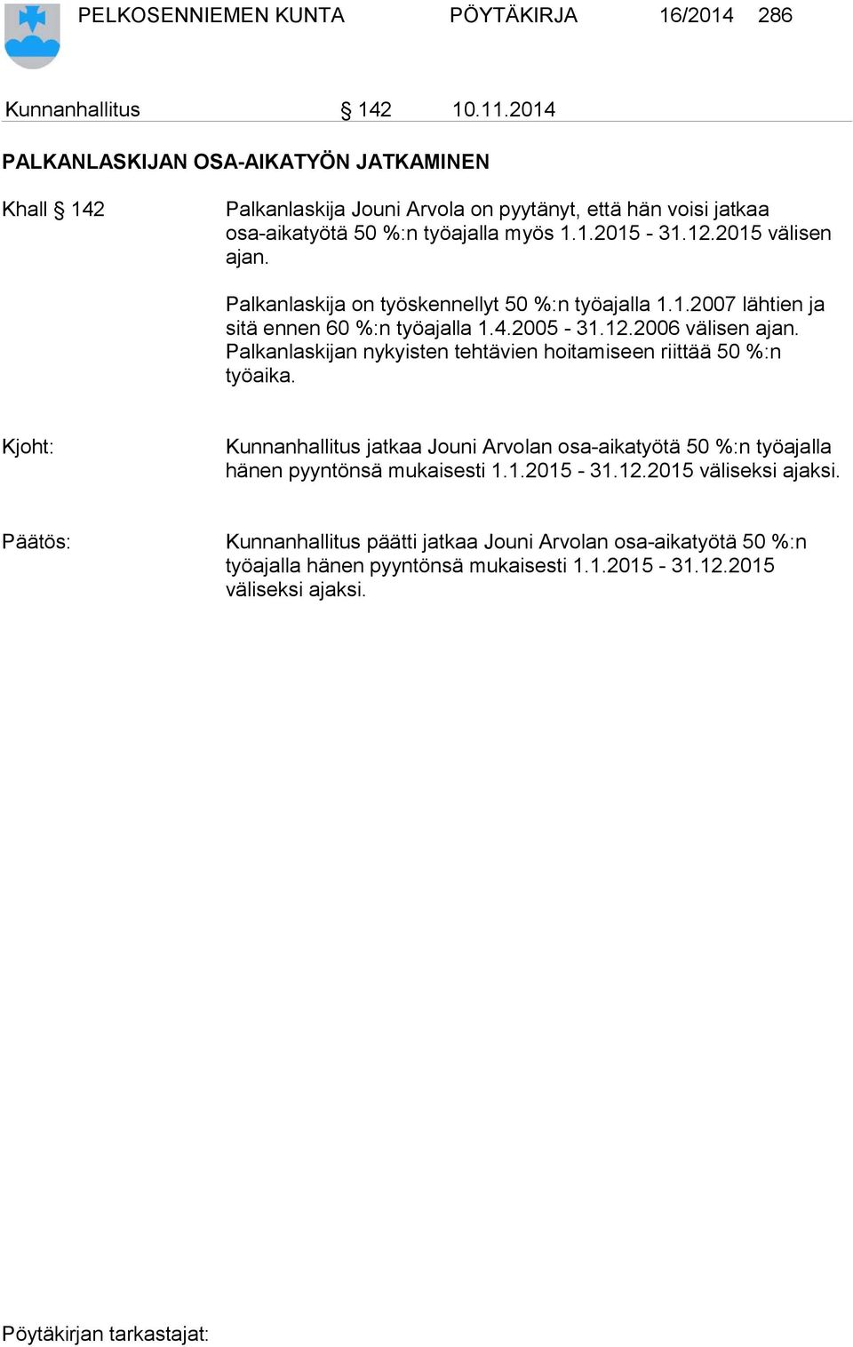 2015 välisen ajan. Palkanlaskija on työskennellyt 50 %:n työajalla 1.1.2007 lähtien ja sitä ennen 60 %:n työajalla 1.4.2005-31.12.2006 välisen ajan.