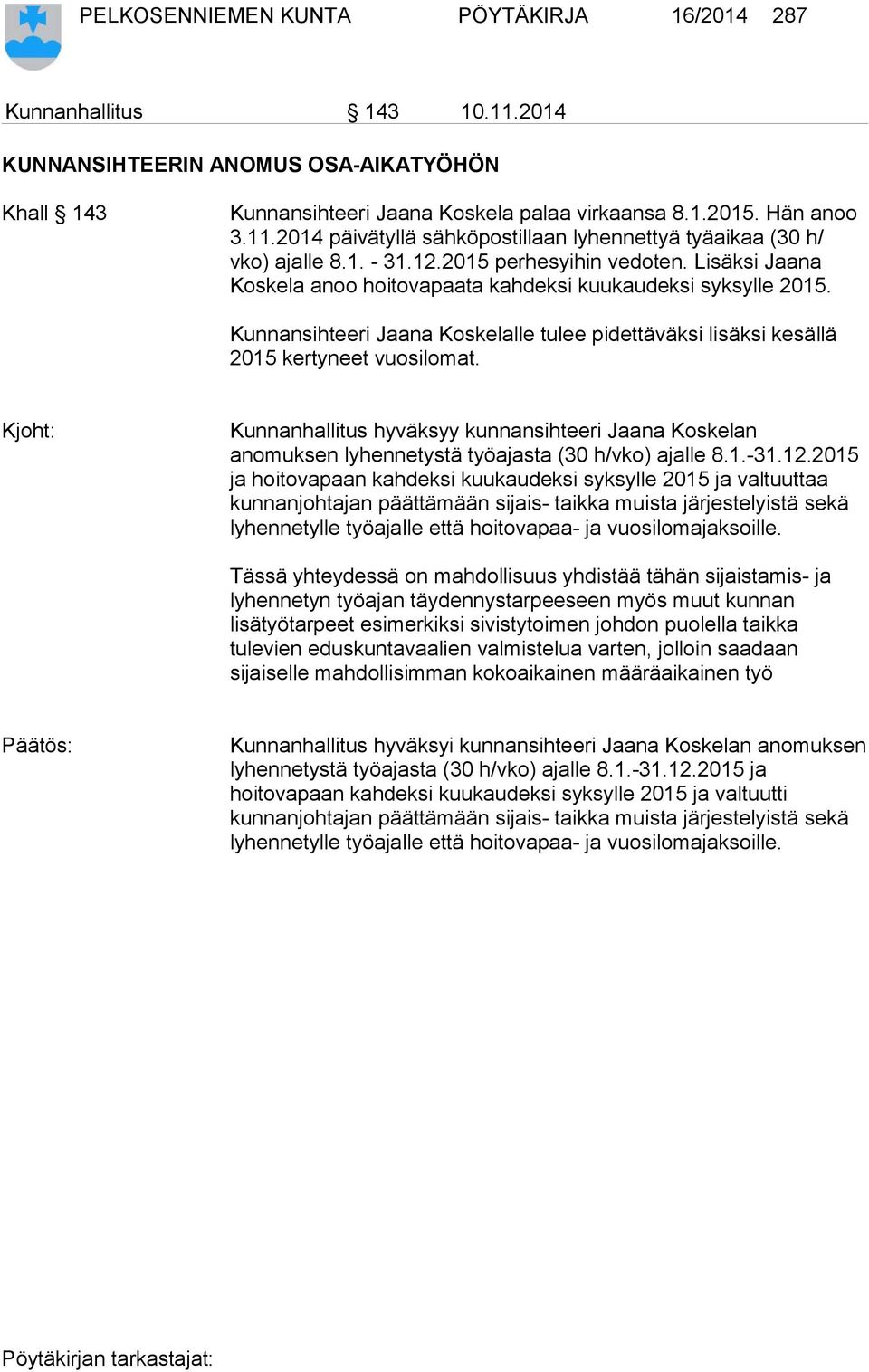 Kunnansihteeri Jaana Koskelalle tulee pidettäväksi lisäksi kesällä 2015 kertyneet vuosilomat.