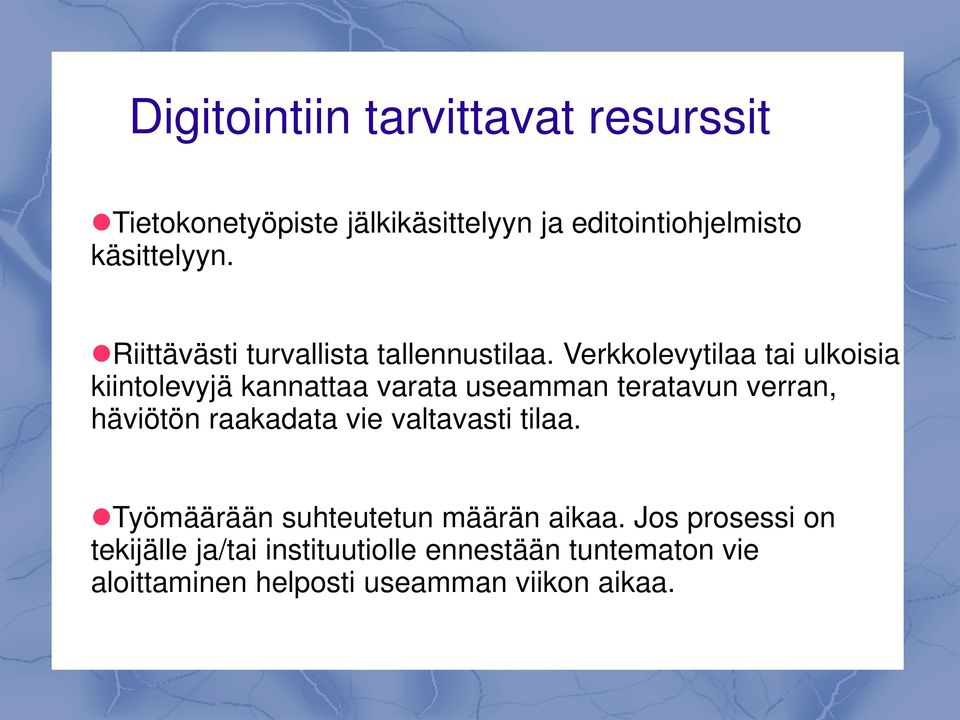 Verkkolevytilaa tai ulkoisia kiintolevyjä kannattaa varata useamman teratavun verran, häviötön raakadata