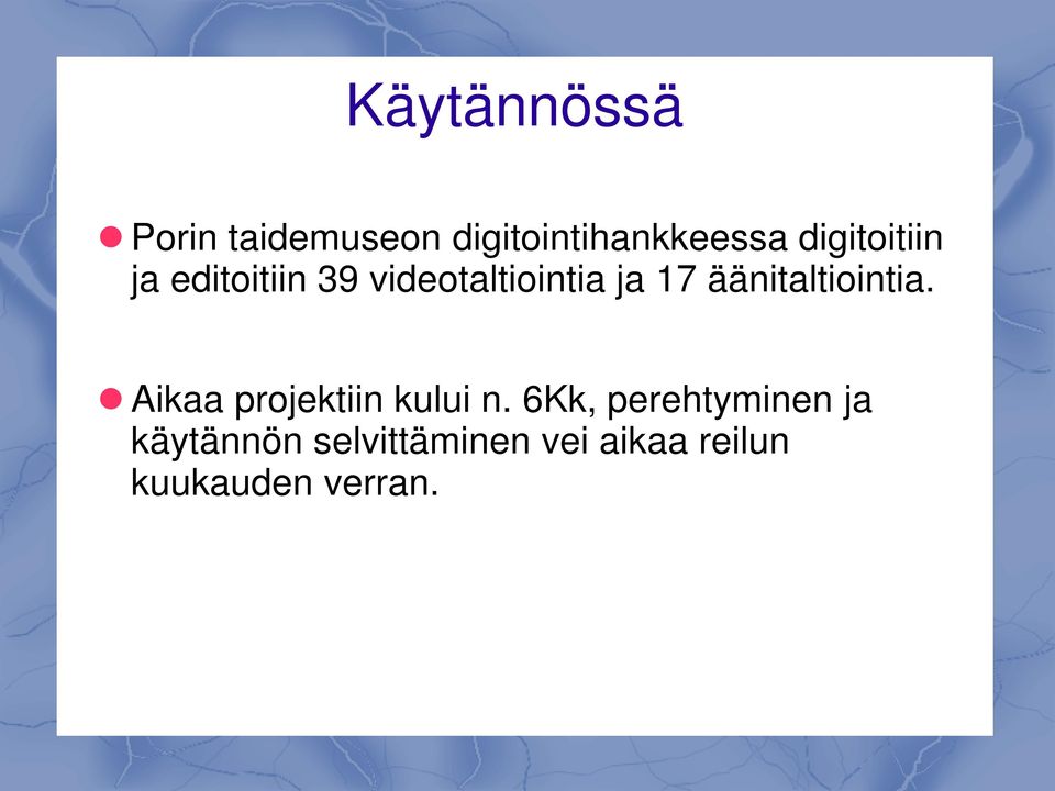 äänitaltiointia. Aikaa projektiin kului n.