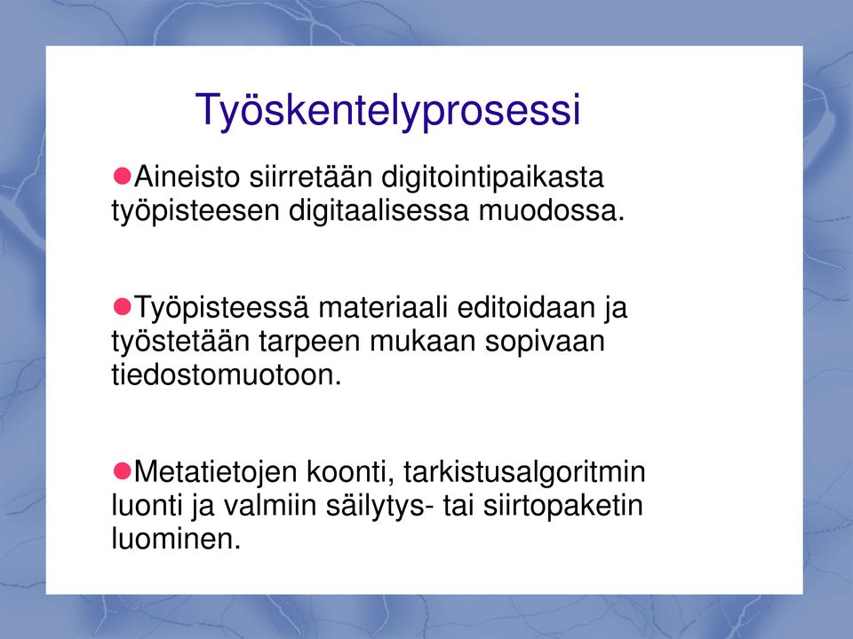 Työpisteessä materiaali editoidaan ja työstetään tarpeen mukaan