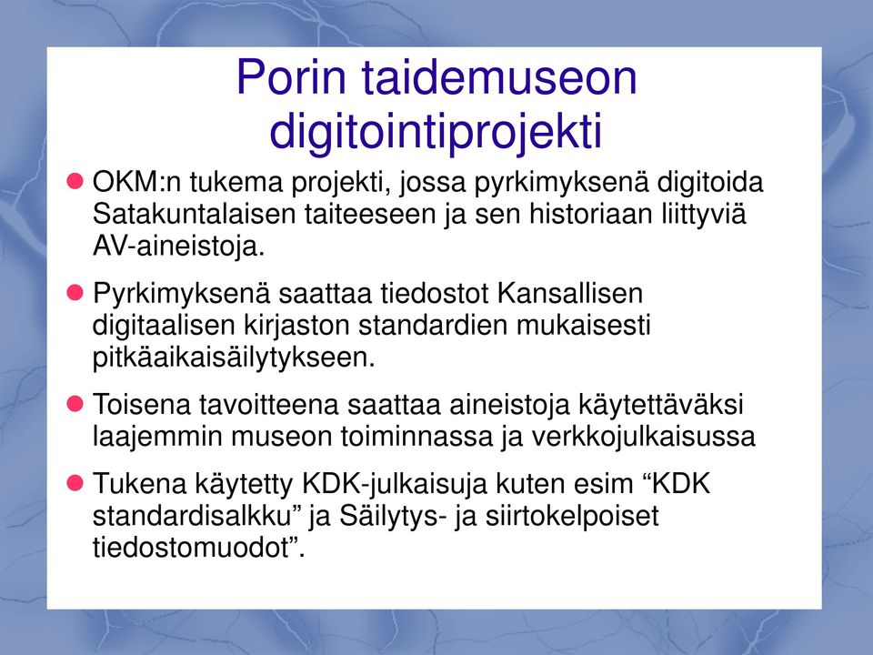 Pyrkimyksenä saattaa tiedostot Kansallisen digitaalisen kirjaston standardien mukaisesti pitkäaikaisäilytykseen.