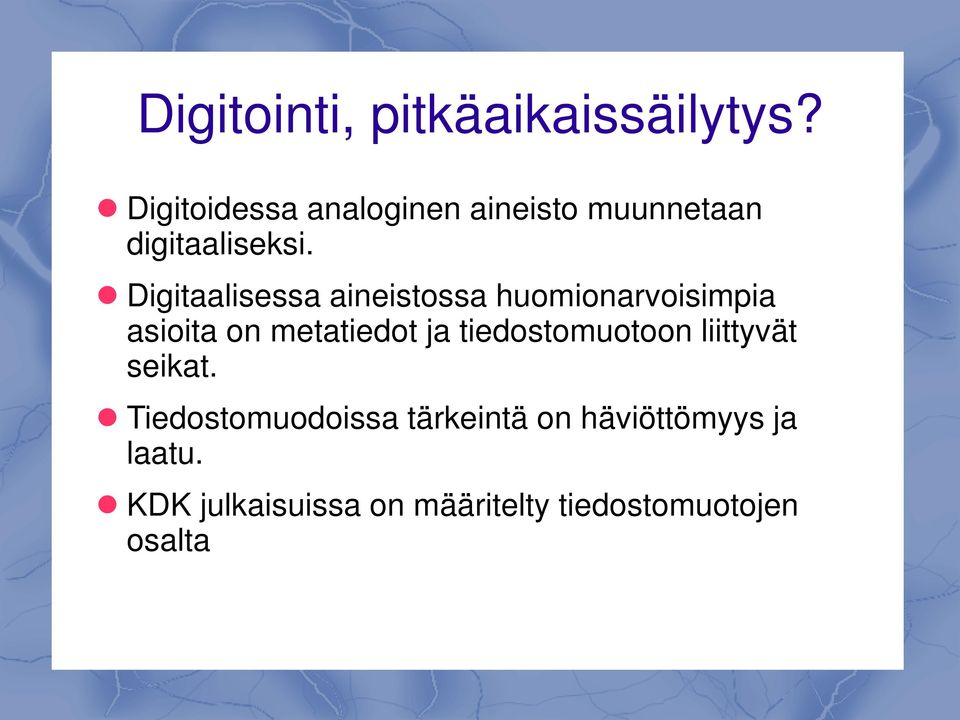 Digitaalisessa aineistossa huomionarvoisimpia asioita on metatiedot ja