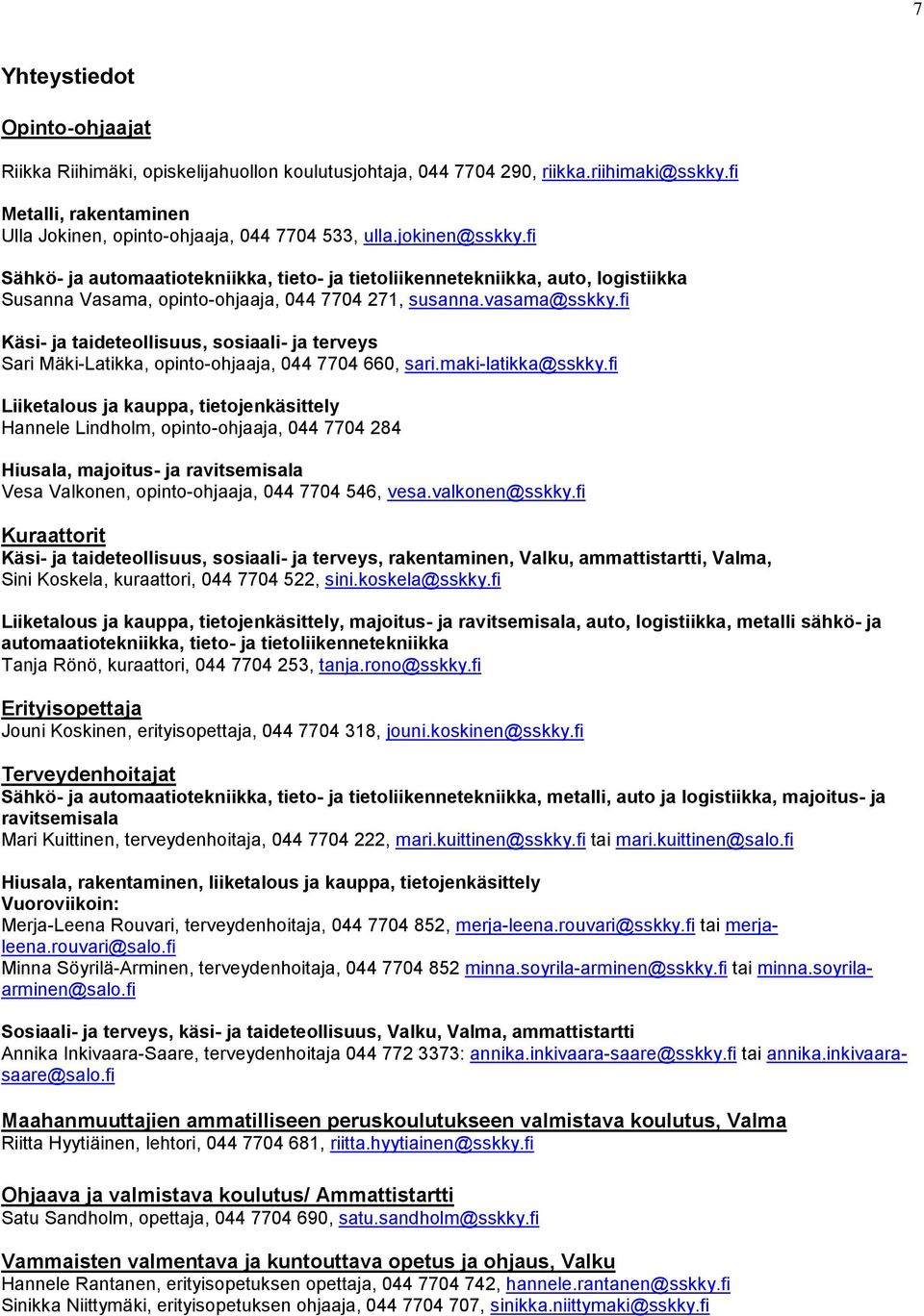 fi Käsi- ja taideteollisuus, sosiaali- ja terveys Sari Mäki-Latikka, opinto-ohjaaja, 044 7704 660, sari.maki-latikka@sskky.