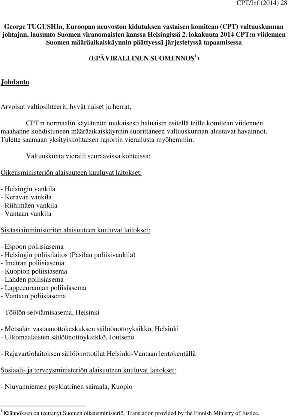 käytännön mukaisesti haluaisin esitellä teille komitean viidennen maahanne kohdistuneen määräaikaiskäynnin suorittaneen valtuuskunnan alustavat havainnot.