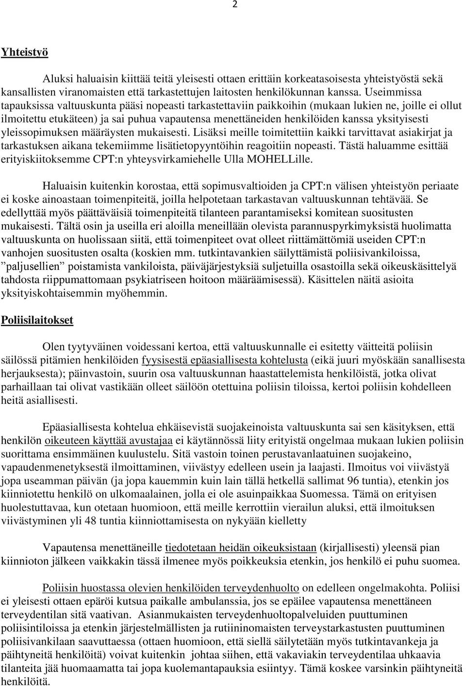 yksityisesti yleissopimuksen määräysten mukaisesti. Lisäksi meille toimitettiin kaikki tarvittavat asiakirjat ja tarkastuksen aikana tekemiimme lisätietopyyntöihin reagoitiin nopeasti.