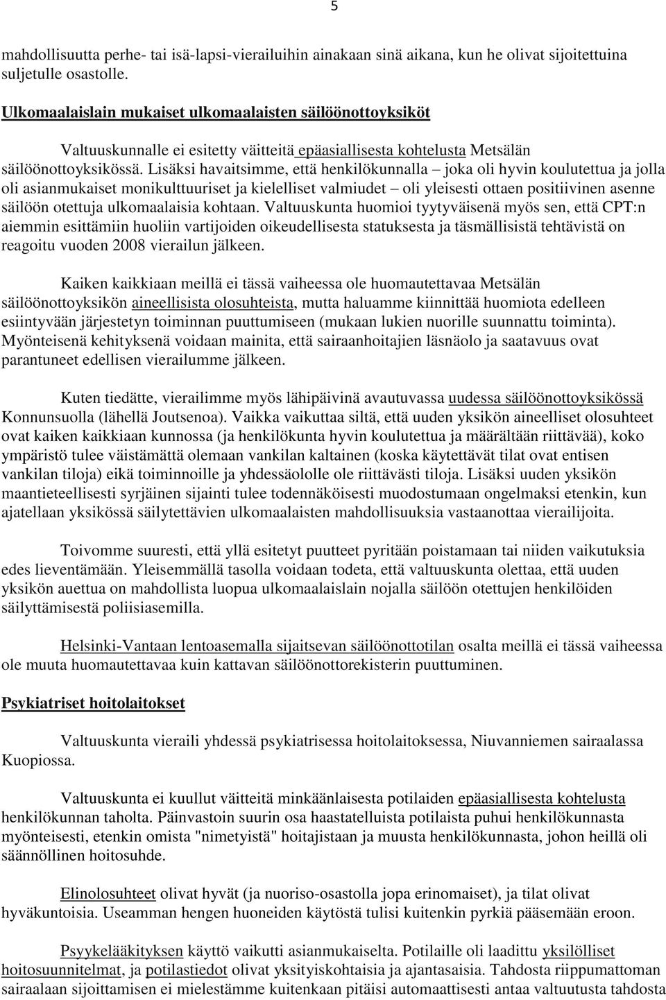 Lisäksi havaitsimme, että henkilökunnalla joka oli hyvin koulutettua ja jolla oli asianmukaiset monikulttuuriset ja kielelliset valmiudet oli yleisesti ottaen positiivinen asenne säilöön otettuja