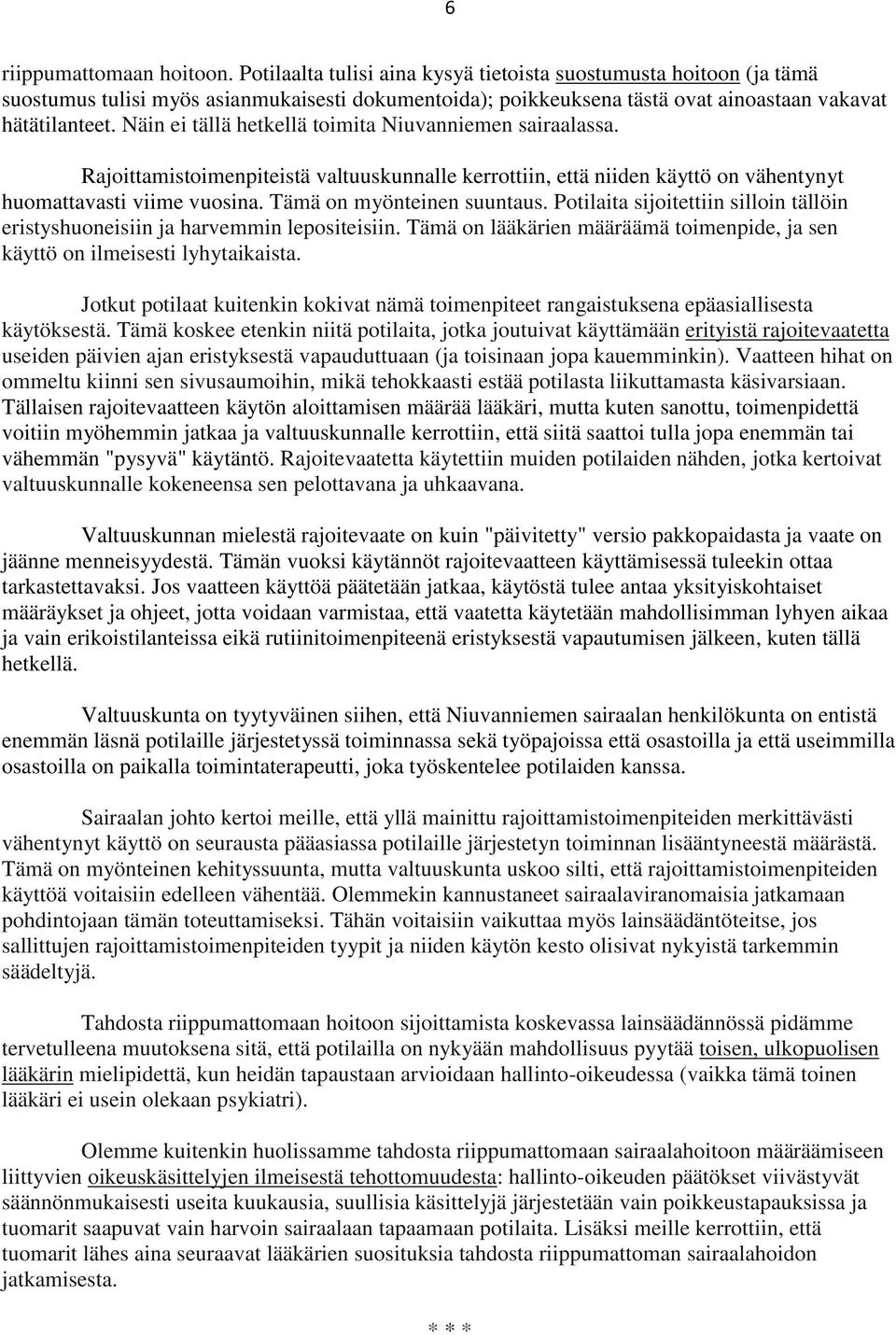 Näin ei tällä hetkellä toimita Niuvanniemen sairaalassa. Rajoittamistoimenpiteistä valtuuskunnalle kerrottiin, että niiden käyttö on vähentynyt huomattavasti viime vuosina.