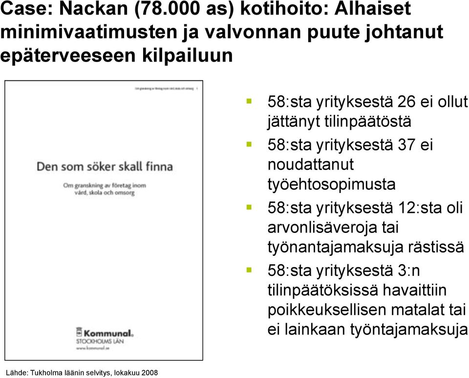 yrityksestä 26 ei ollut jättänyt tilinpäätöstä 58:sta yrityksestä 37 ei noudattanut työehtosopimusta 58:sta