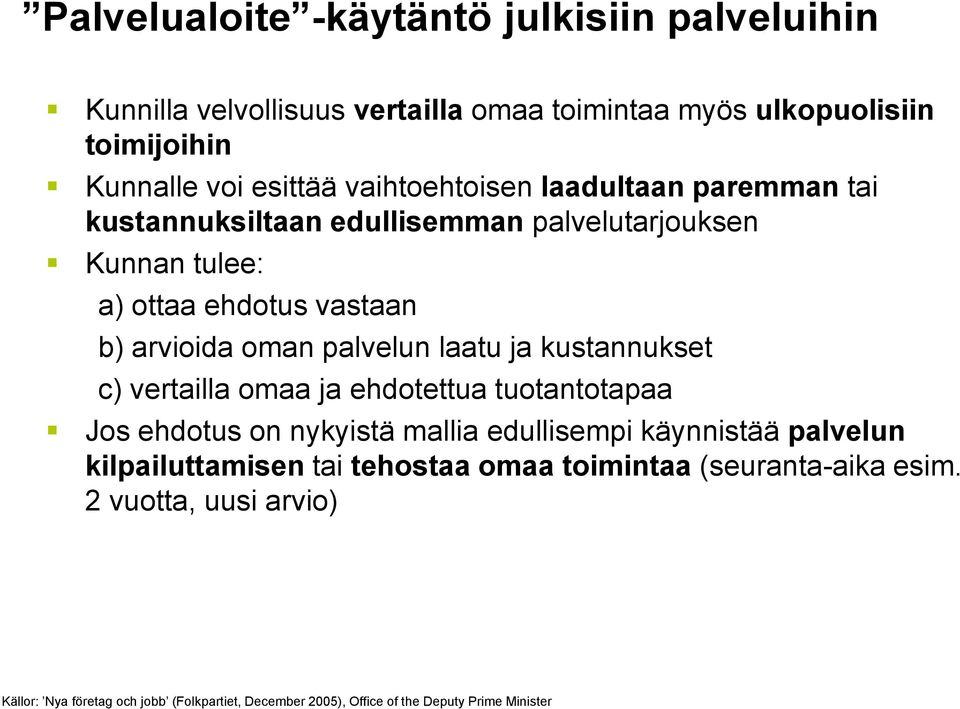 laatu ja kustannukset c) vertailla omaa ja ehdotettua tuotantotapaa Jos ehdotus on nykyistä mallia edullisempi käynnistää palvelun kilpailuttamisen tai