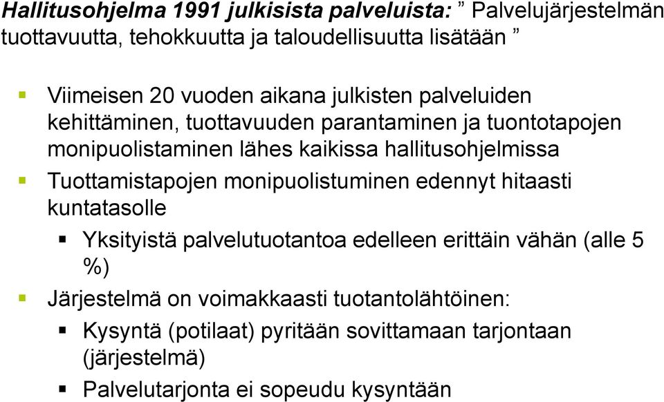 hallitusohjelmissa Tuottamistapojen monipuolistuminen edennyt hitaasti kuntatasolle Yksityistä palvelutuotantoa edelleen erittäin vähän