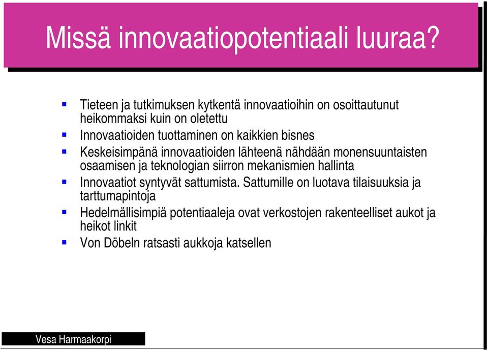 kaikkien bisnes Keskeisimpänä innovaatioiden lähteenä nähdään monensuuntaisten osaamisen ja teknologian siirron mekanismien