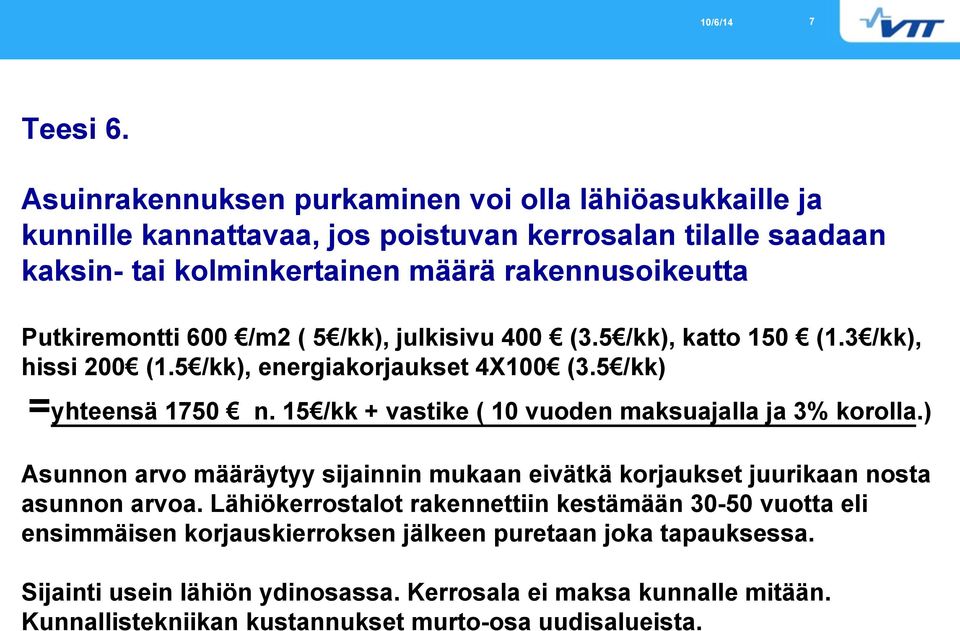 Putkiremontti 600 /m2 ( 5 /kk), julkisivu 400 (3.5 /kk), katto 150 (1.3 /kk), hissi 200 (1.5 /kk), energiakorjaukset 4X100 (3.5 /kk) =yhteensä 1750 n.