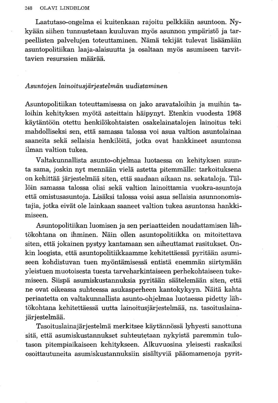 Asuntojen lainoitusjärjestelmän uudistaminen Asuntopolitiikan toteuttamisessa on jako aravataloihin ja muihin taloihin kehityksen myötä asteittain häipynyt.