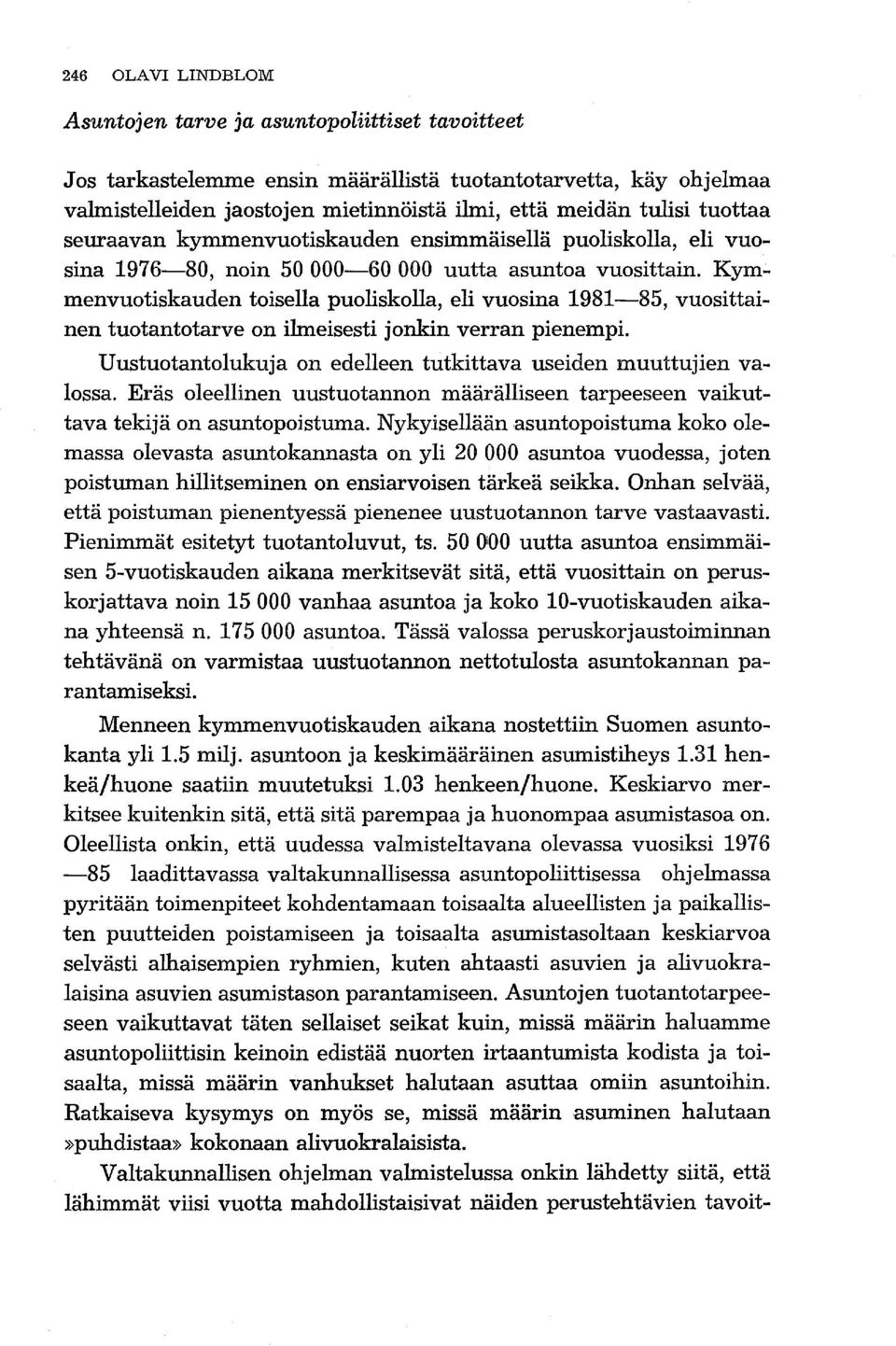 menvuotiskauden toisella puoliskolla, eli vuosina 1981-85, vuosittainen tuotantotarve on ilmeisesti jonkin verran pienempi. Uustuotantolukuja on edelleen tutkittava useiden muuttujien valossa.